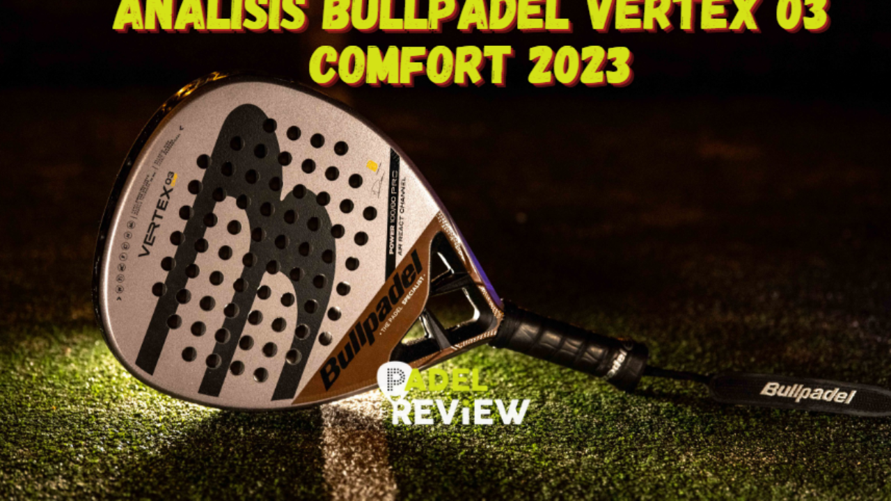 An lisis Bullpadel Vertex 03 Comfort 2023 P delReview