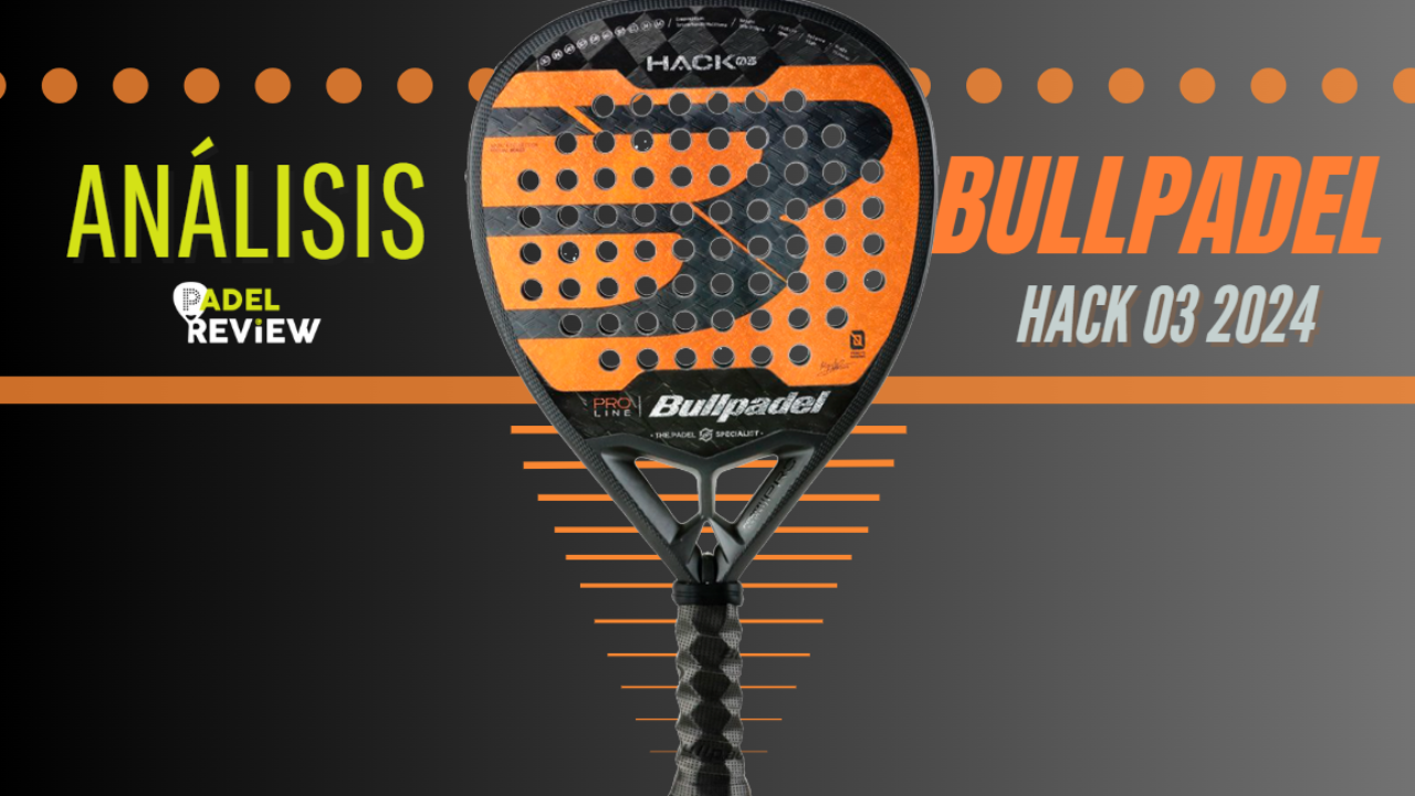 An lisis Bullpadel Hack 03 2024. Review de la pala de Paquito